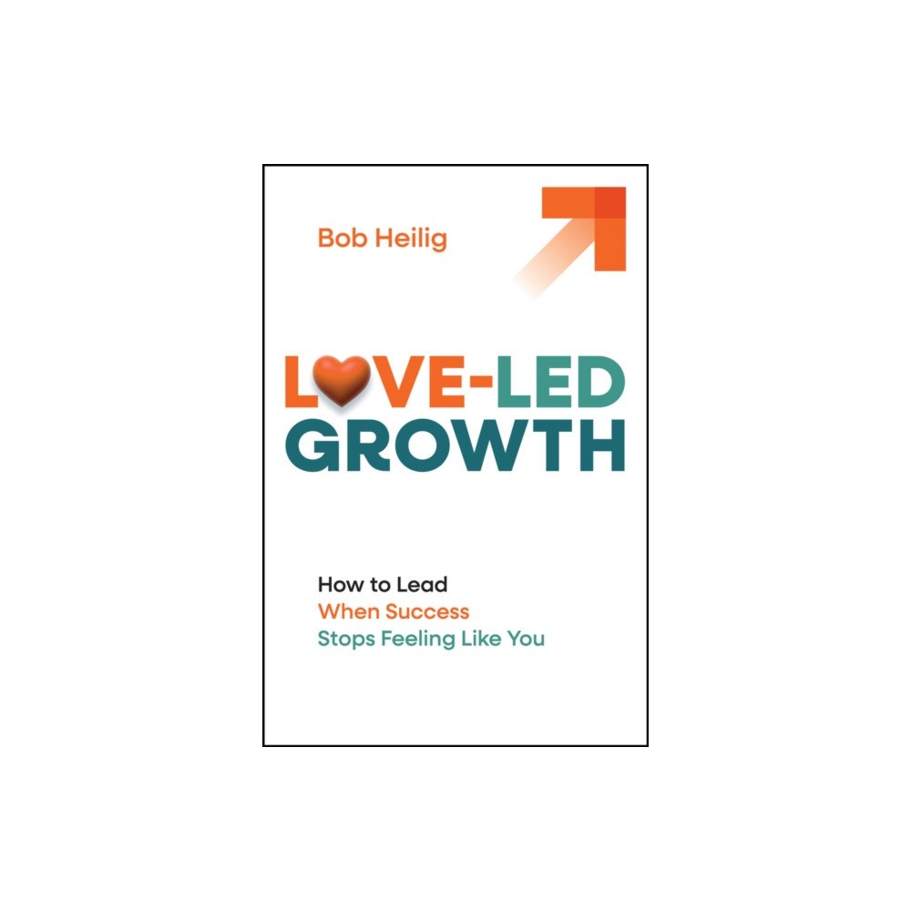 John Wiley & Sons Inc Love–Led Growth: Building a Business with Less Str ess and More Joy (inbunden, eng)