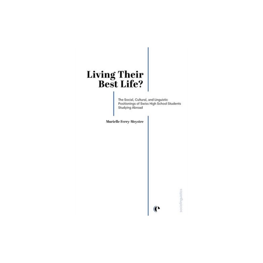 Presses Polytechniques et Universitaires Romandes Living Their Best Life? – The Social, Cultural, and Linguistic Positionings of Swiss High School Students Studying Abroa...