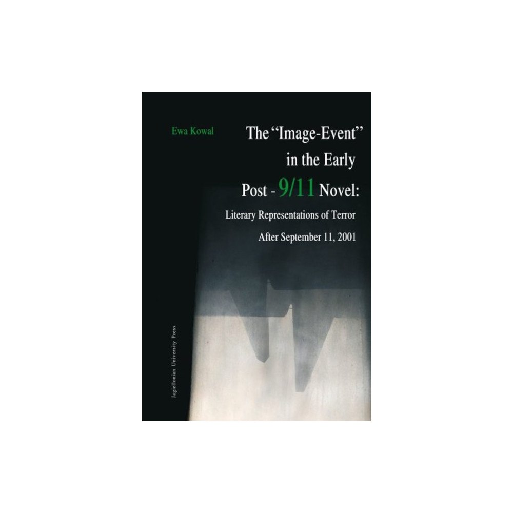 Uniwersytet Jagiellonski, Wydawnictwo The "Image–Event" in the Early Post–9/11 Novel – Literary Representations of Terror After September 11, 2001 (häftad, en...