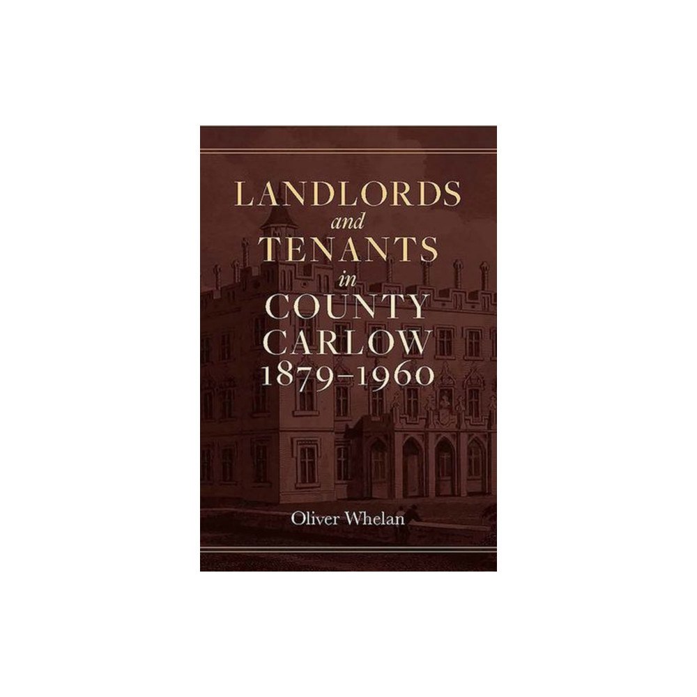 Four Courts Press Ltd Landlords and tenants in County Carlow, 1879-1960 (inbunden, eng)