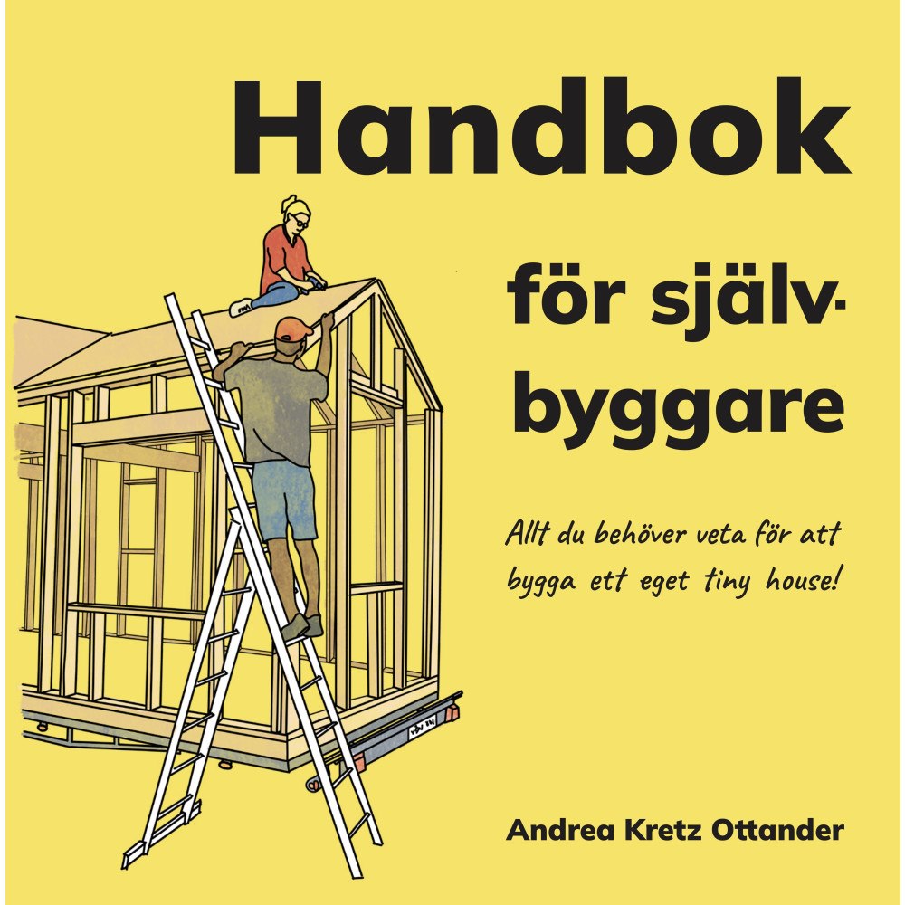 Andrea Kretz Ottander Handbok för självbyggare : allt du behöver veta för att bygga ett eget tiny house (bok, kartonnage)