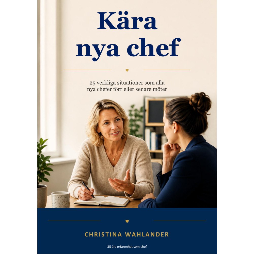 Christina Wahlander Kära nya chef : 25 verkliga situationer som alla nya chefer förr eller senare möter (häftad)