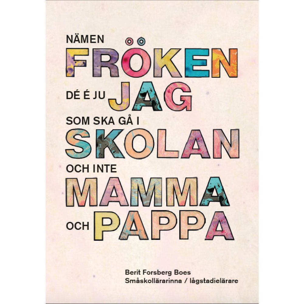 Berit Forsberg Boes Nämen fröken - Dé é ju jag som ska gå i skolan, inte mamma och pappa! (häftad)