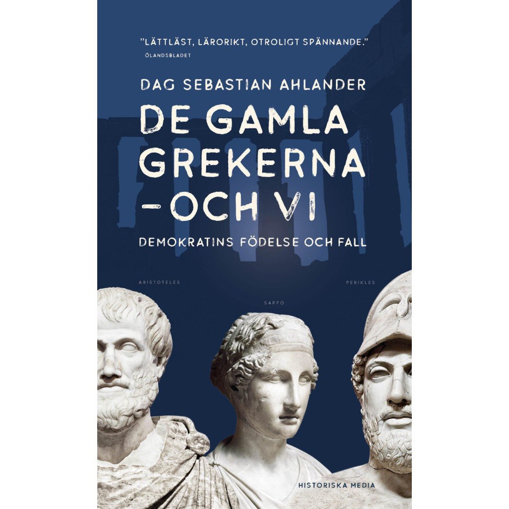 Dag Sebastian Ahlander De gamla grekerna - och vi : Demokratins födelse och fall (pocket)