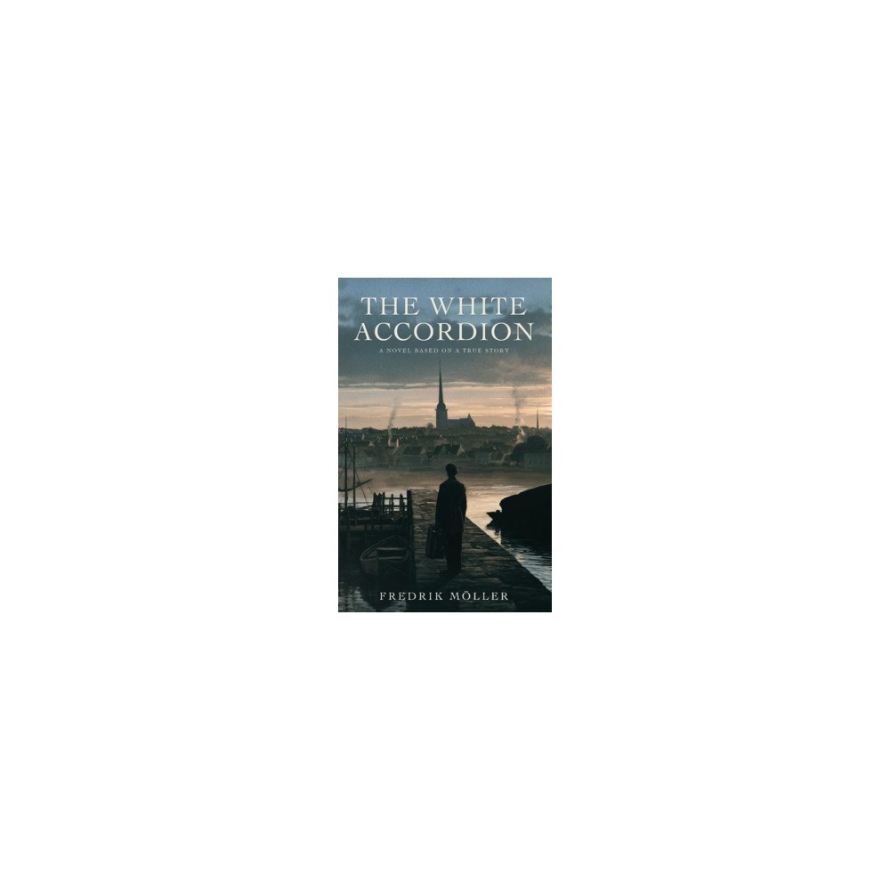 Fredrik Möller The White Accordion : A novel based on a true story (häftad, eng)
