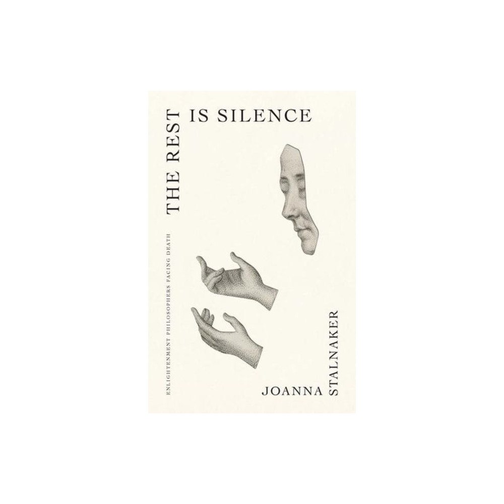 Yale university press The Rest Is Silence – Enlightenment Philosophers Facing Death (inbunden, eng)
