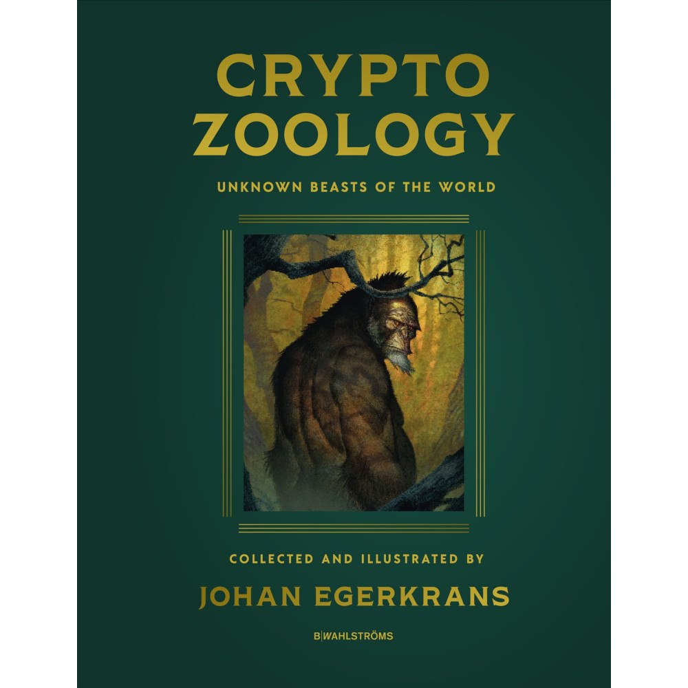 Johan Egerkrans Cryptozoology : Unknown Beasts of the World (bok, klotband, eng)