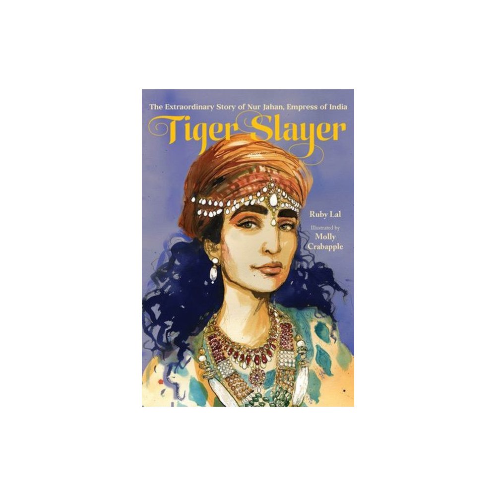 WW Norton & Co Tiger Slayer – The Extraordinary Story of Nur Jahan, Empress of India (inbunden, eng)