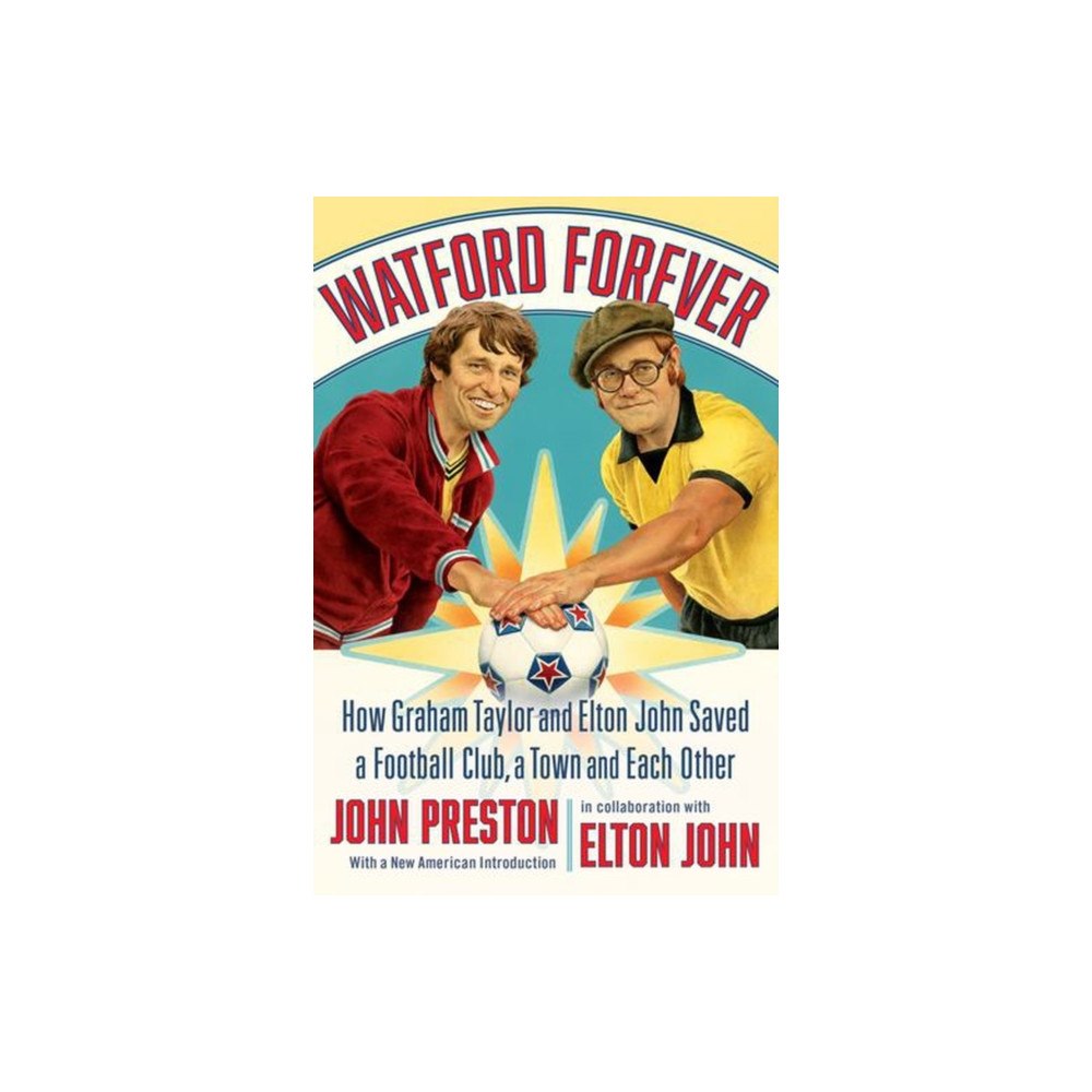 Liveright Watford Forever – How Graham Taylor and Elton John Saved a Football Club, a Town, and Each Other (häftad, eng)