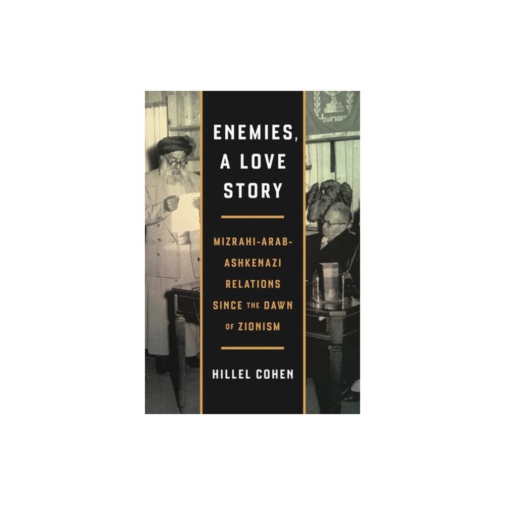 Pennsylvania State University Press Enemies, a Love Story – Mizrahi–Arab–Ashkenazi Relations Since the Dawn of Zionism (häftad, eng)