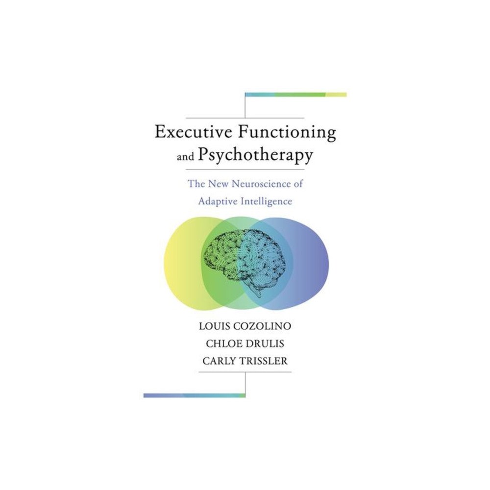 WW Norton & Co Executive Functioning and Psychotherapy – The New Neuroscience of Adaptive Intelligence (häftad, eng)