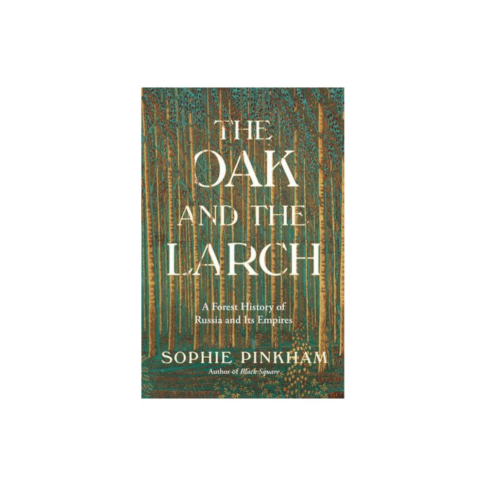 W. W. Norton & Company The Oak and the Larch – A Forest History of Russia and Its Empires (inbunden, eng)