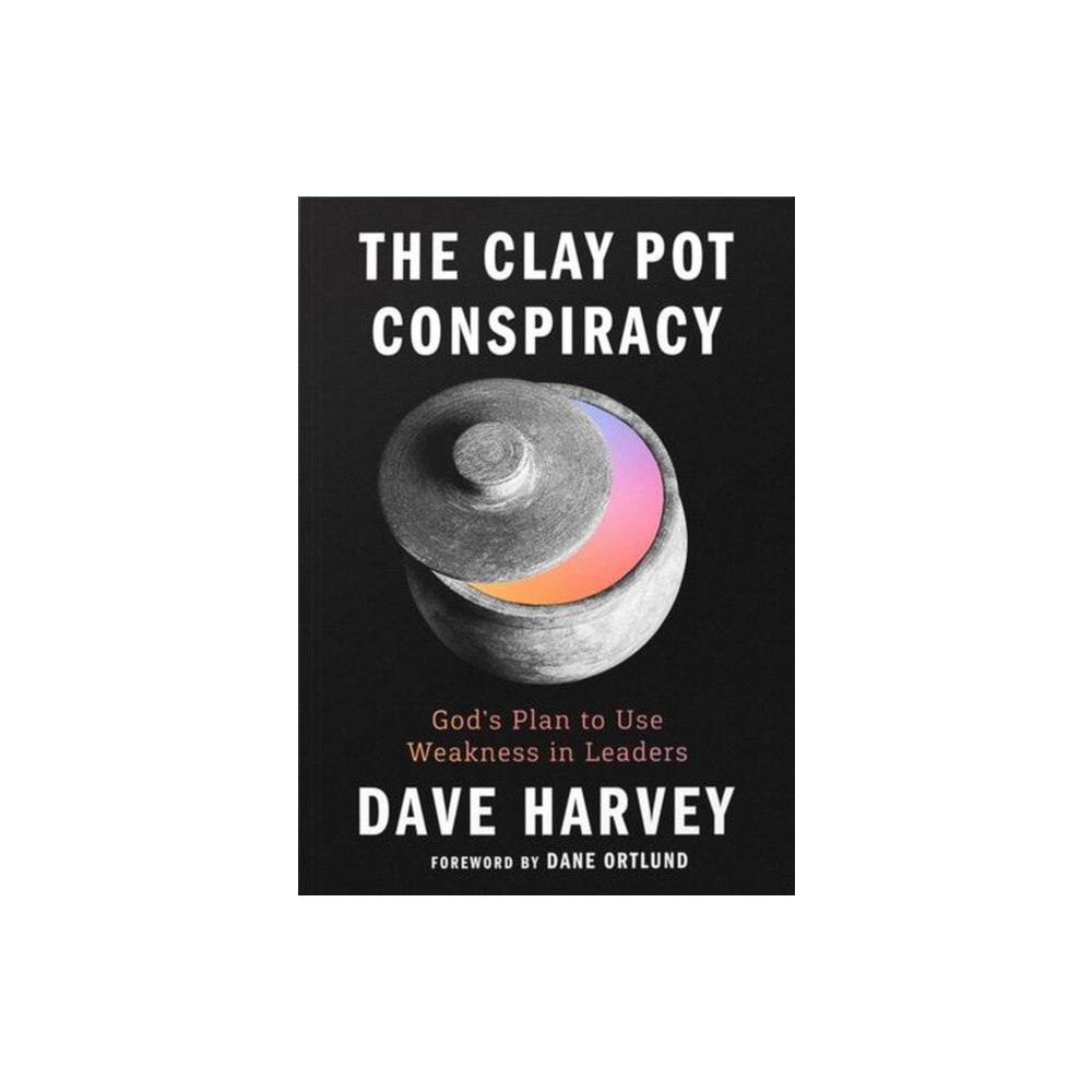 New Growth Press The Clay Pot Conspiracy – God`s Plan to Use Weakness in Leaders (häftad, eng)