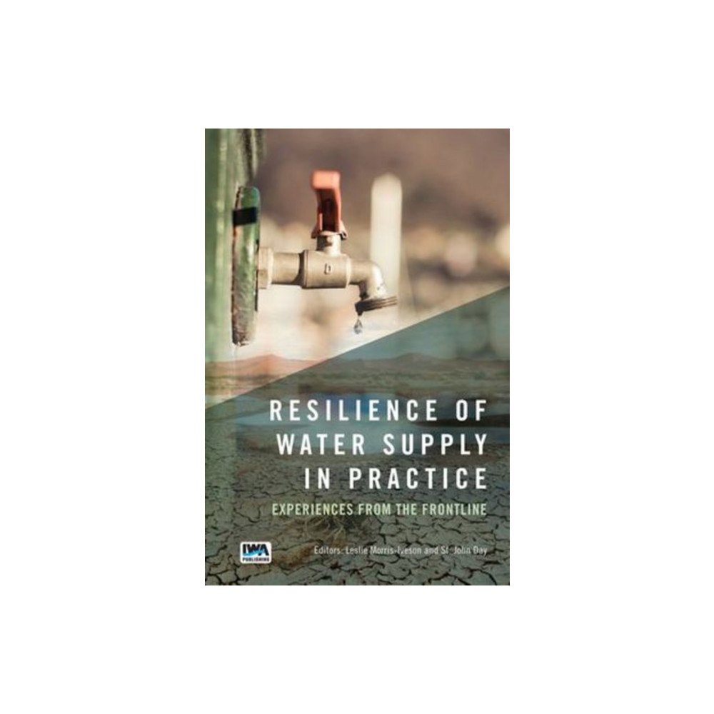 IWA Publishing Resilience of Water Supply in Practice (häftad, eng)