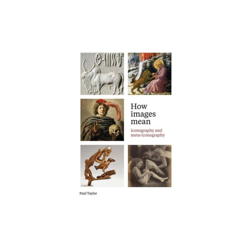 Paul Holberton Publishing Ltd How Images Mean – Iconography and Meta–iconography (häftad, eng)