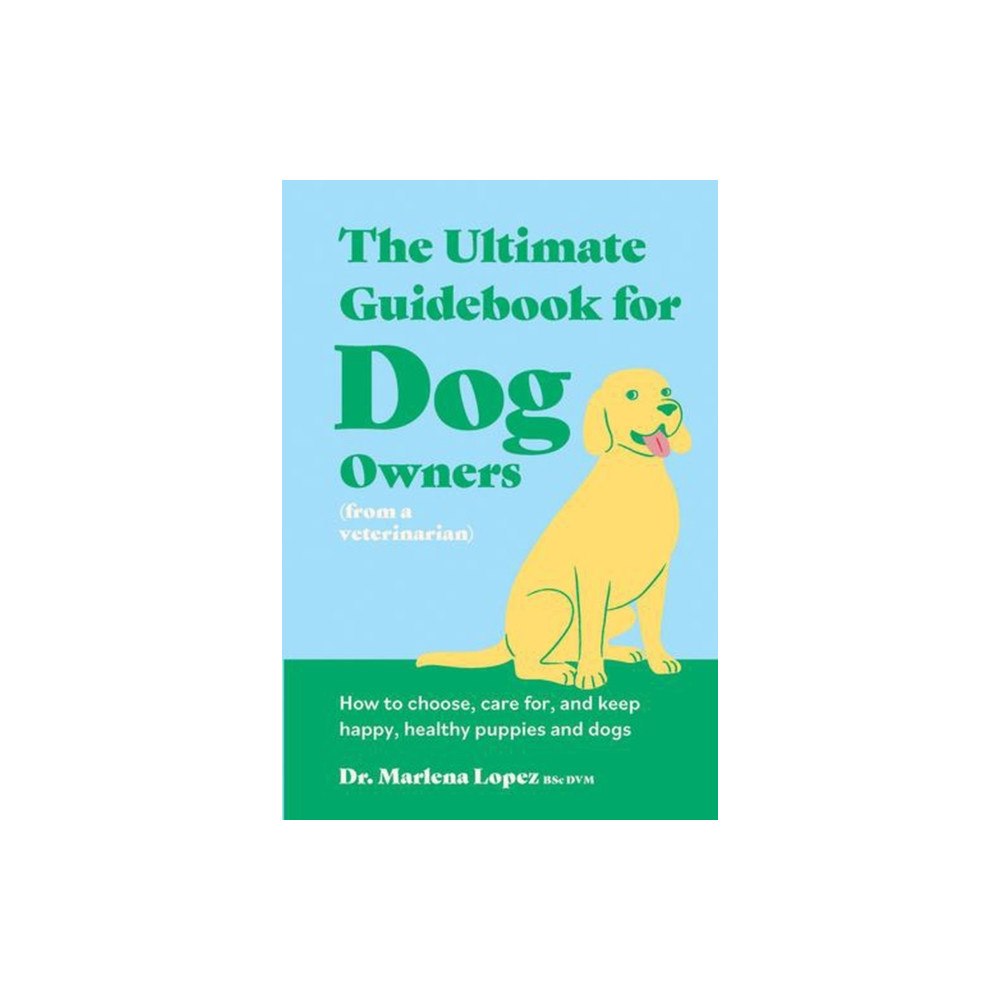 Smith Street Books The Ultimate Guidebook for Dog Owners (from a veterinarian) (inbunden, eng)
