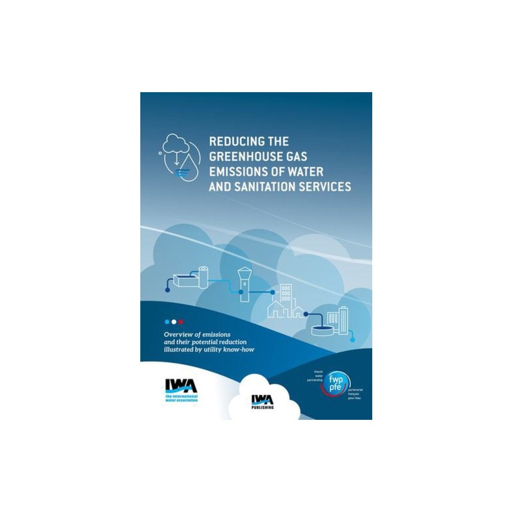 IWA Publishing Reducing the Greenhouse Gas Emissions of Water and Sanitation Services (häftad, eng)