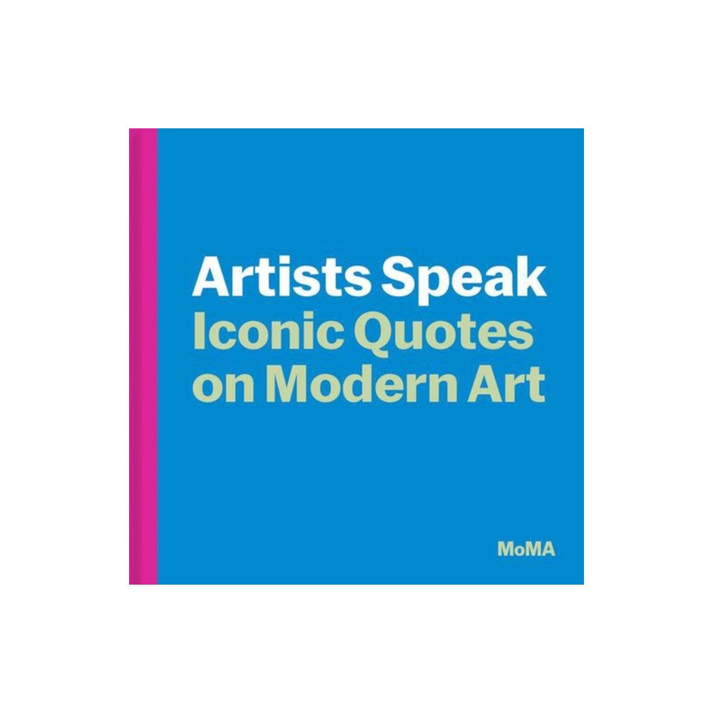 Museum of Modern Art Artists Speak: Iconic Quotes on Modern Art (inbunden, eng)