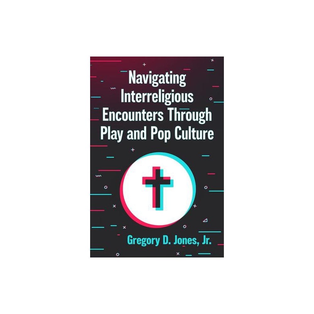 McFarland & Co Inc Navigating Interreligious Encounters Through Play and Pop Culture (häftad, eng)