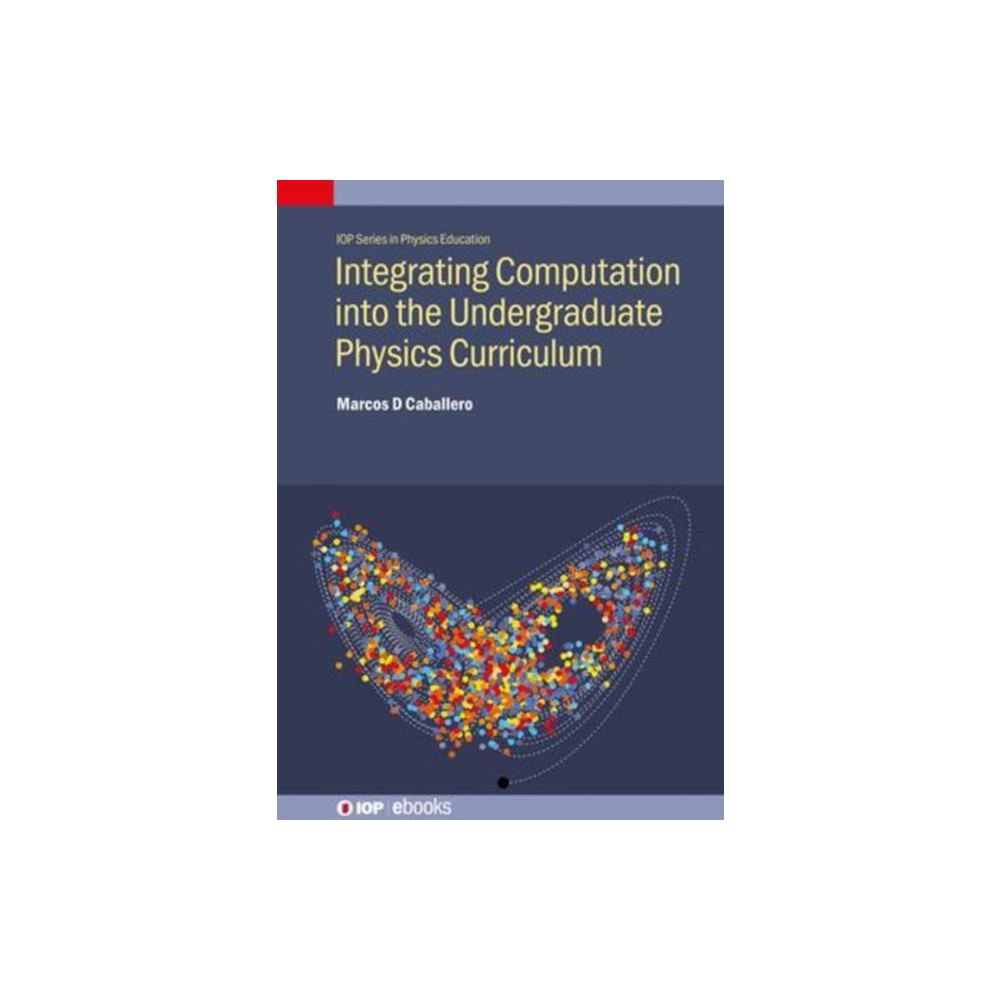 Institute of Physics Publishing Integrating Computing into the Undergraduate Physics Curriculum (inbunden, eng)