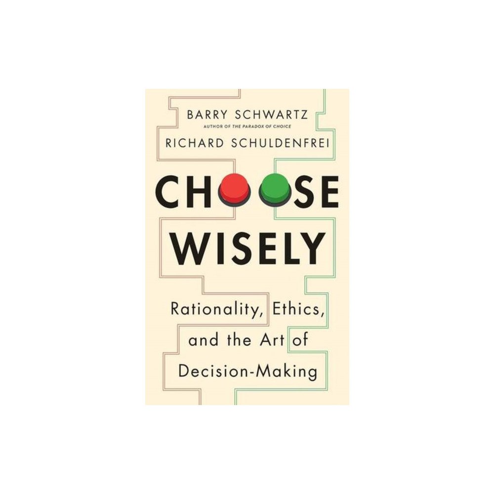 Yale university press Choose Wisely – Rationality, Ethics, and the Art of Decision–Making (inbunden, eng)