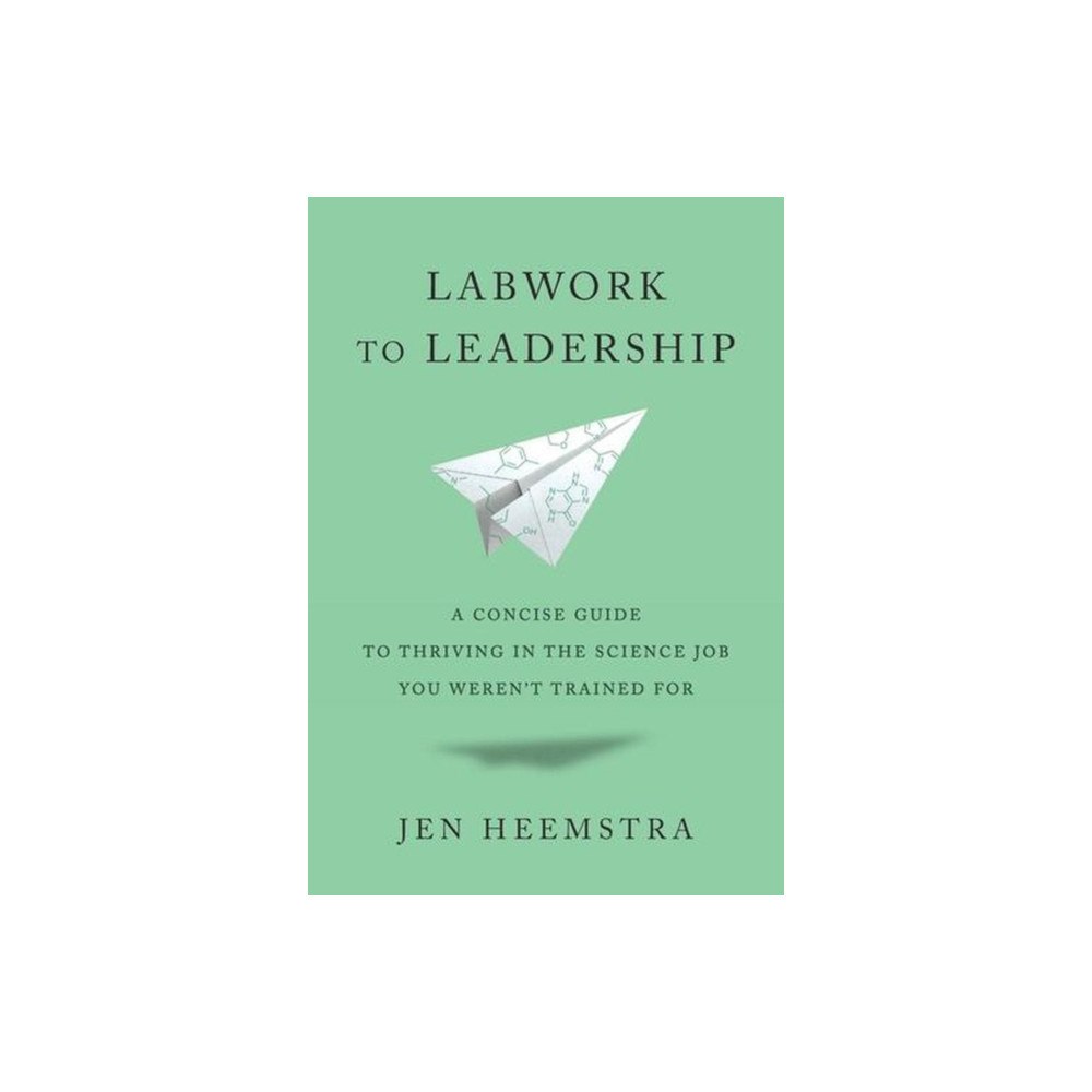 Harvard university press Labwork to Leadership – A Concise Guide to Thriving in the Science Job You Weren′t Trained For (inbunden, eng)