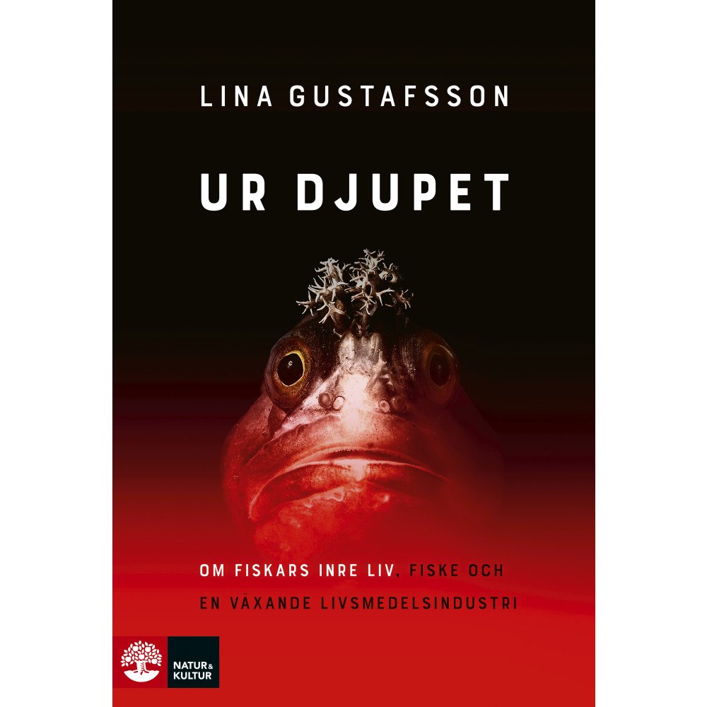 Lina Gustafsson Ur djupet : om fiskars inre liv, fiske och en växande livsmedelsindustri (inbunden)