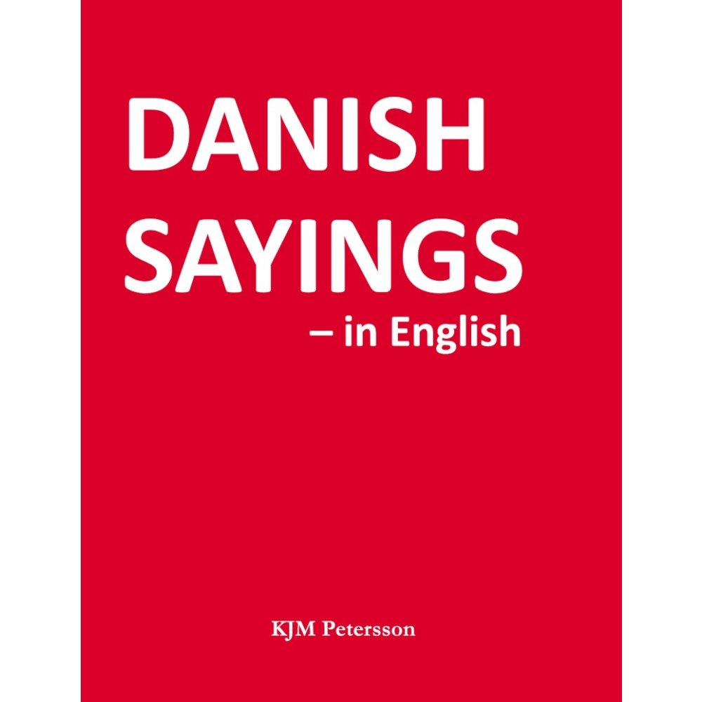 KJM Petersson Danish sayings – in English (inbunden, eng)