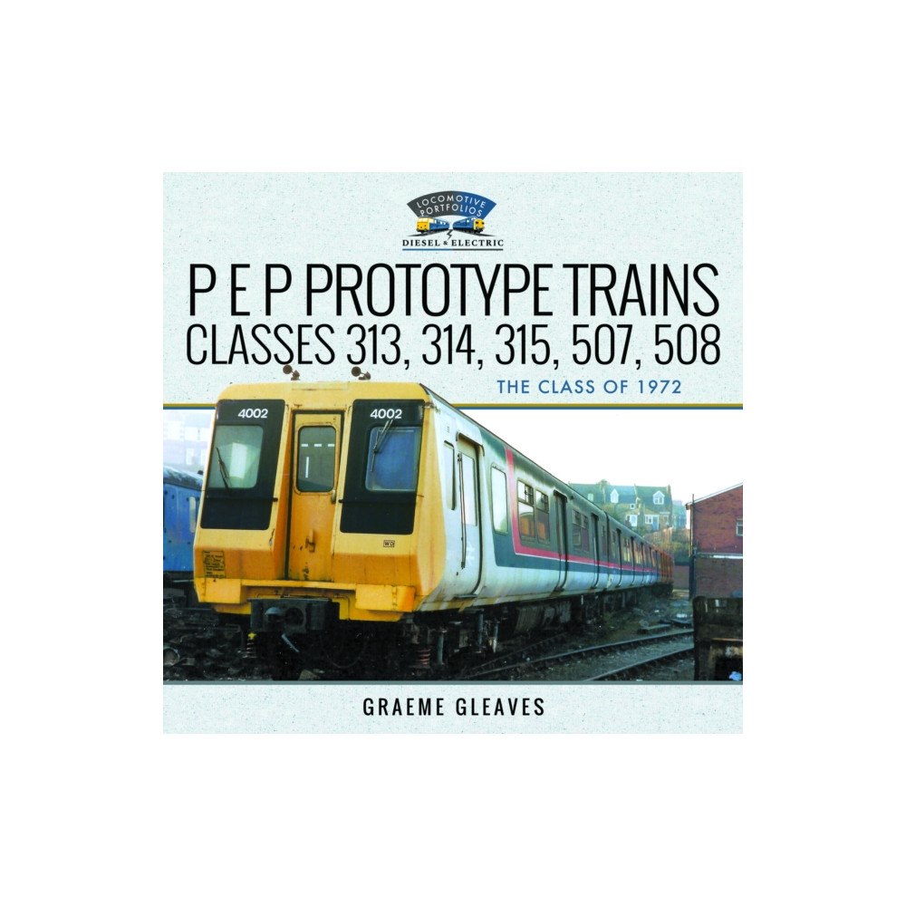 Pen & Sword Books Ltd P E P Prototype Trains, Classes 313, 314, 315, 507, 508 (inbunden, eng)