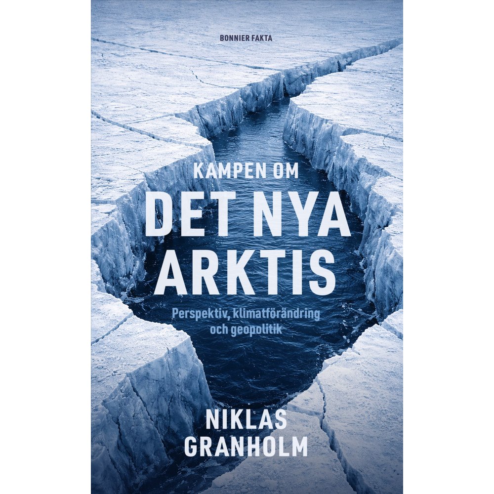 Niklas Granholm Kampen om det nya Arktis : Perspektiv, klimatförändring och geopolitik (inbunden)