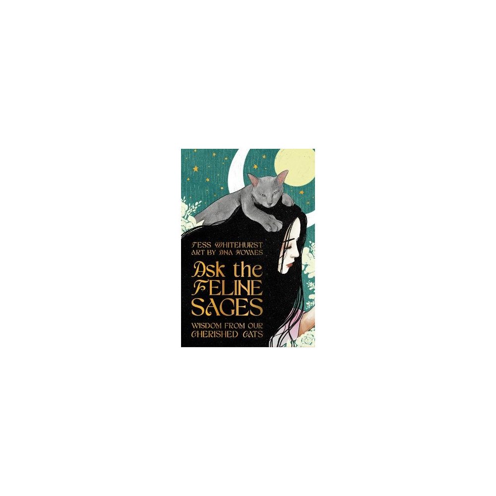 Tess Whitehurst Ask the Feline Sages: Wisdom From Our Cherished Cats