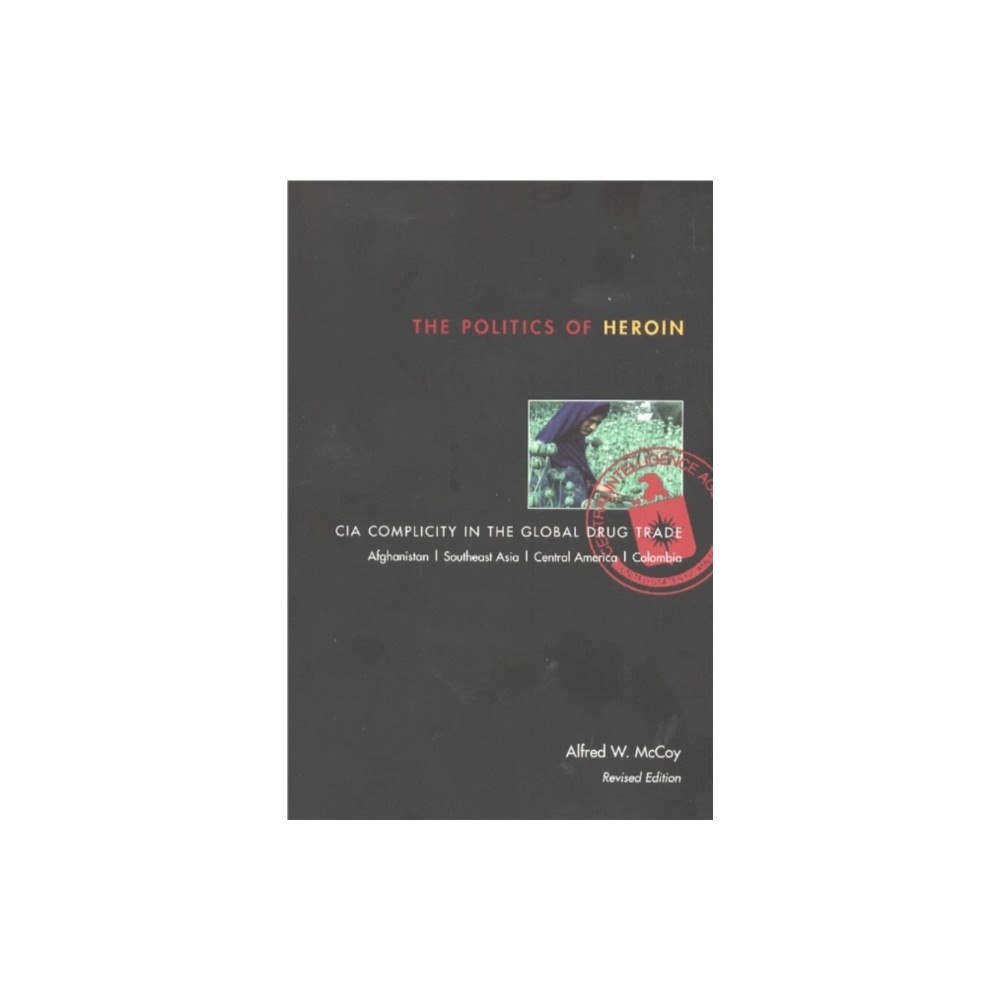 Chicago Review Press The Politics of Heroin (häftad, eng)