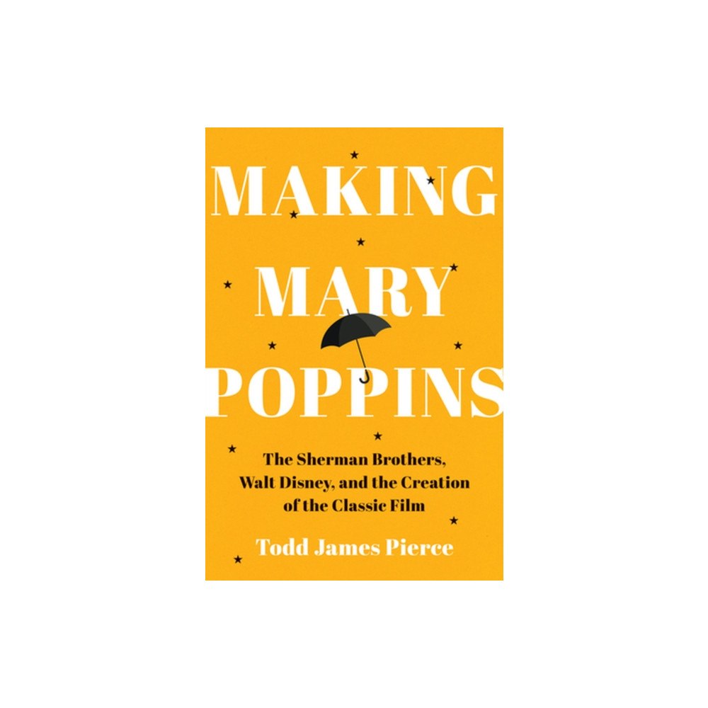 WW Norton & Co Making Mary Poppins – The Sherman Brothers, Walt Disney, and the Creation of a Classic Film (inbunden, eng)