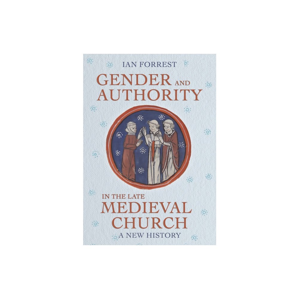 Cornell University Press Gender and Authority in the Late Medieval Church (inbunden, eng)