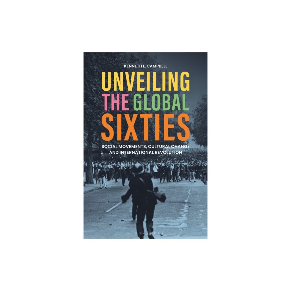 Bloomsbury Publishing PLC Unveiling the Global Sixties (häftad, eng)