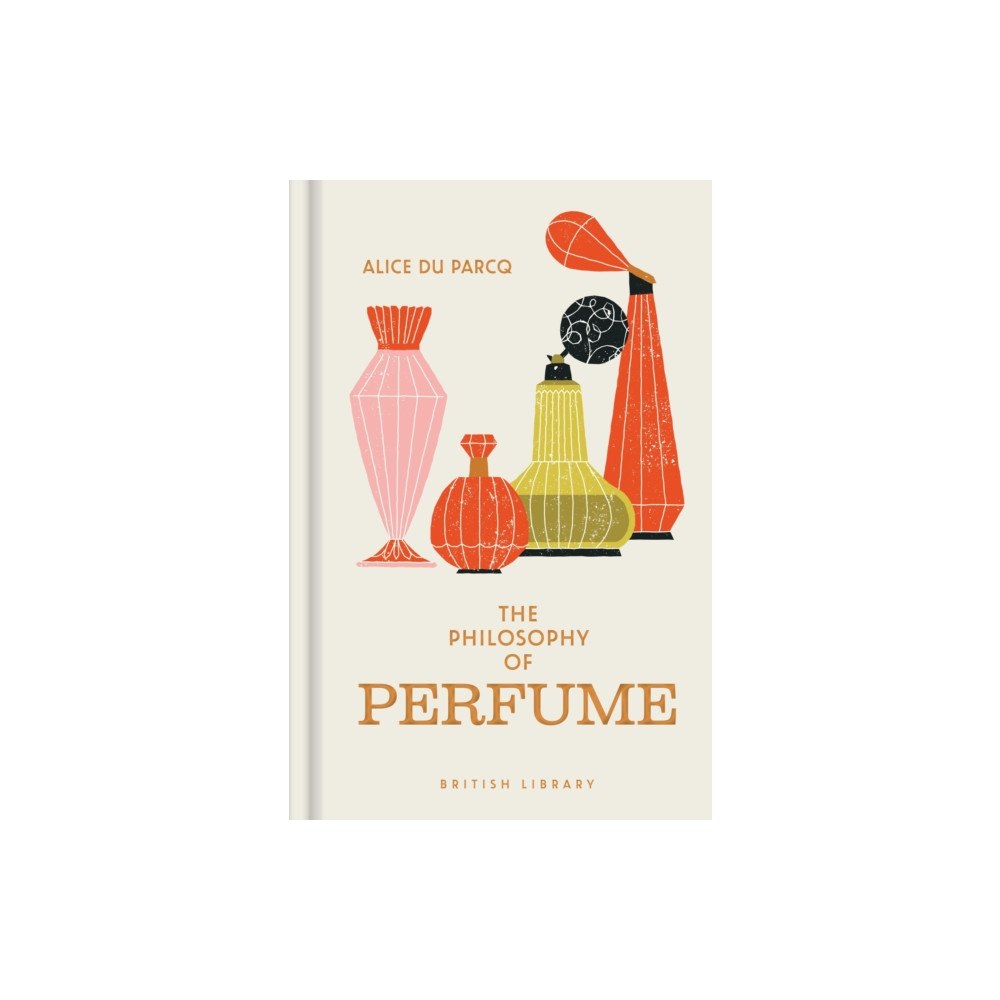 British Library Publishing The Philosophy of Perfume (inbunden, eng)
