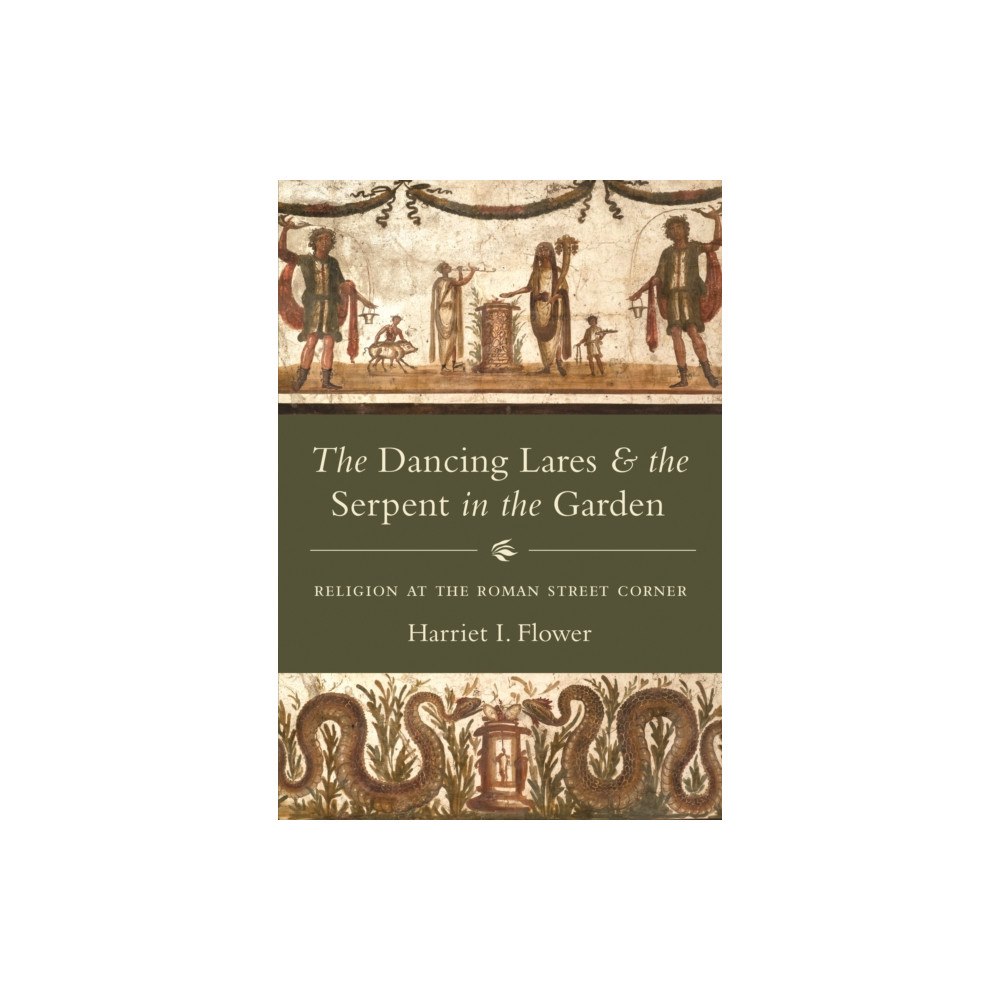 Princeton University Press The Dancing Lares and the Serpent in the Garden (häftad, eng)