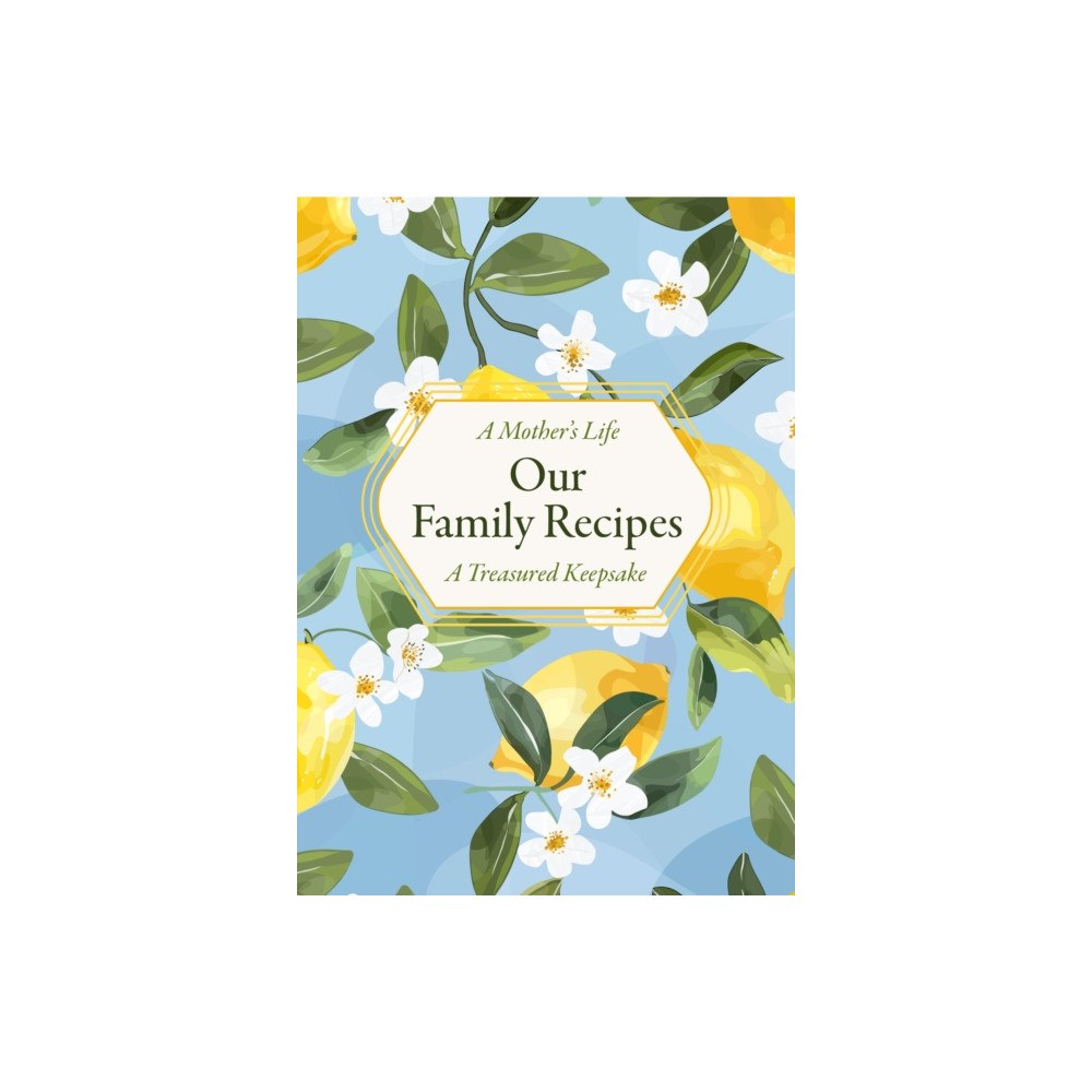 Quarto Publishing Group USA Inc A Mother's Life: Our Family Recipes (inbunden, eng)