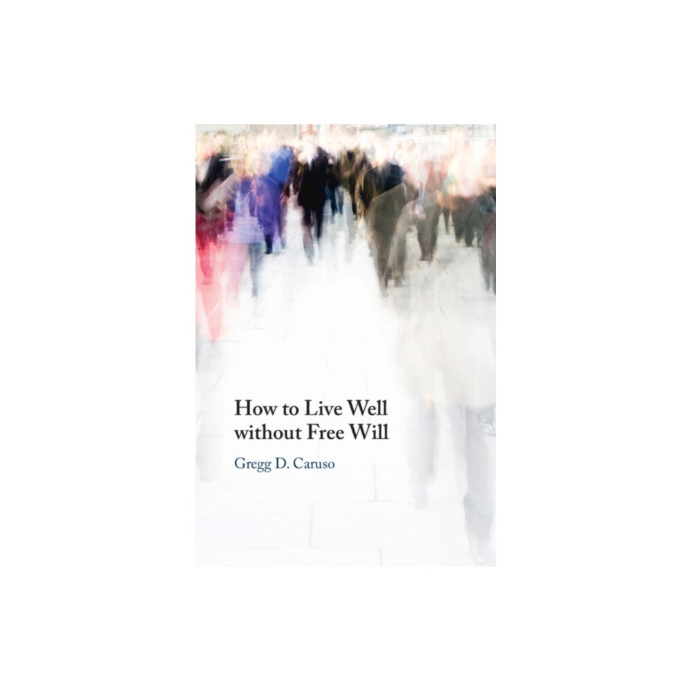 Cambridge University Press How to Live Well without Free Will (häftad, eng)
