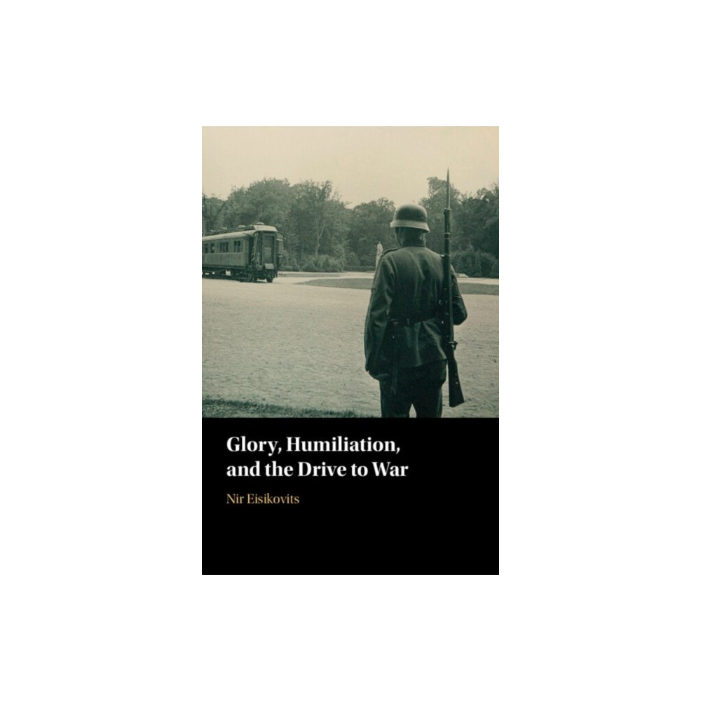 Cambridge University Press Glory, Humiliation, and the Drive to War (häftad, eng)