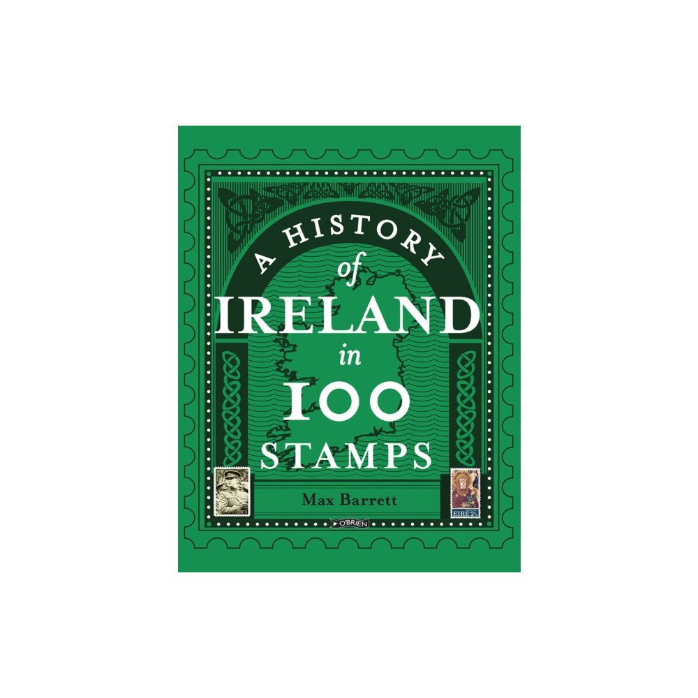 O'Brien Press Ltd A History of Ireland in 100 Stamps (inbunden, eng)