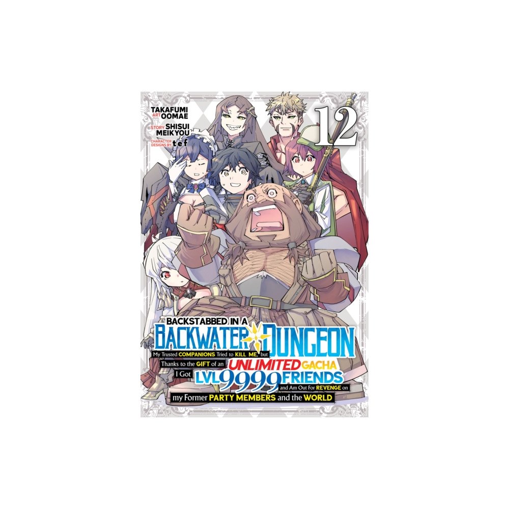 Seven Seas Entertainment, LLC Backstabbed in a Backwater Dungeon: My Party Tried to Kill Me, But Thanks to an Infinite Gacha I Got LVL 9999 Friends an...