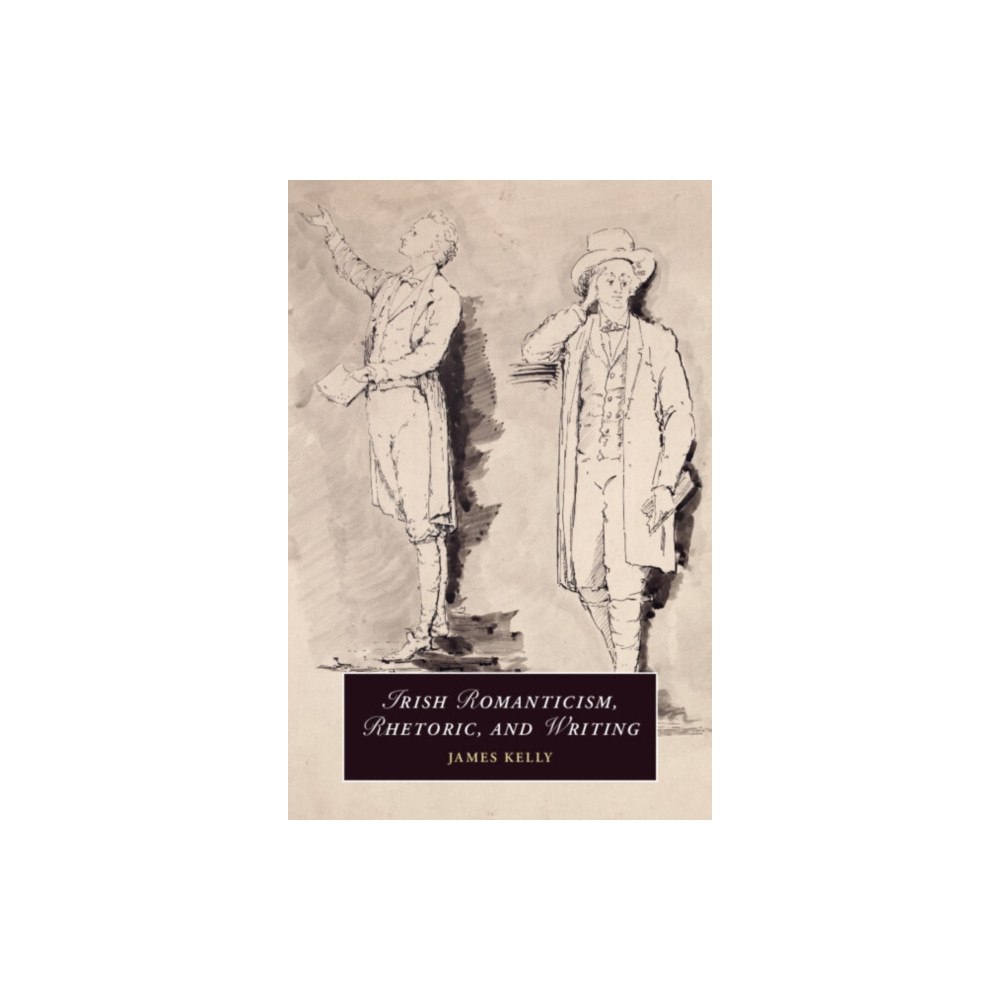 Cambridge University Press Irish Romanticism, Rhetoric, and Writing (häftad, eng)