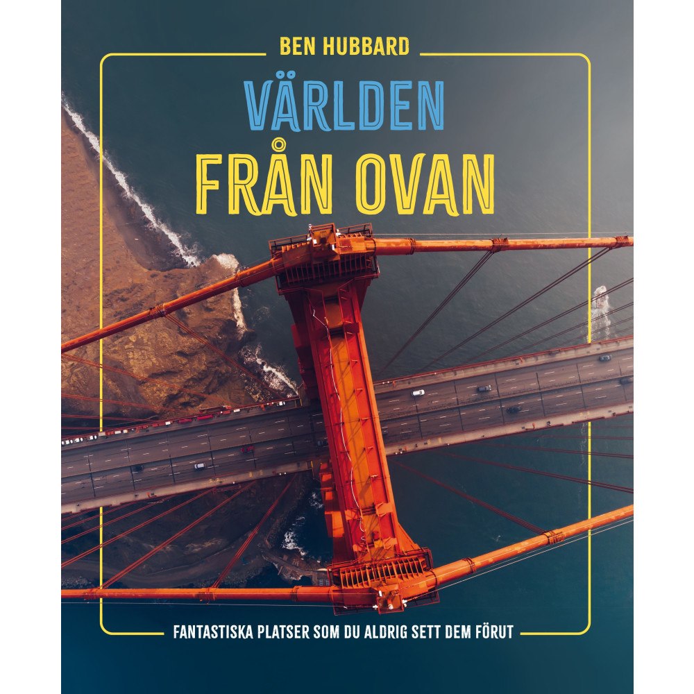 Ben Hubbard Världen från ovan : fantastiska platser som du aldrig sett dem förut (inbunden)