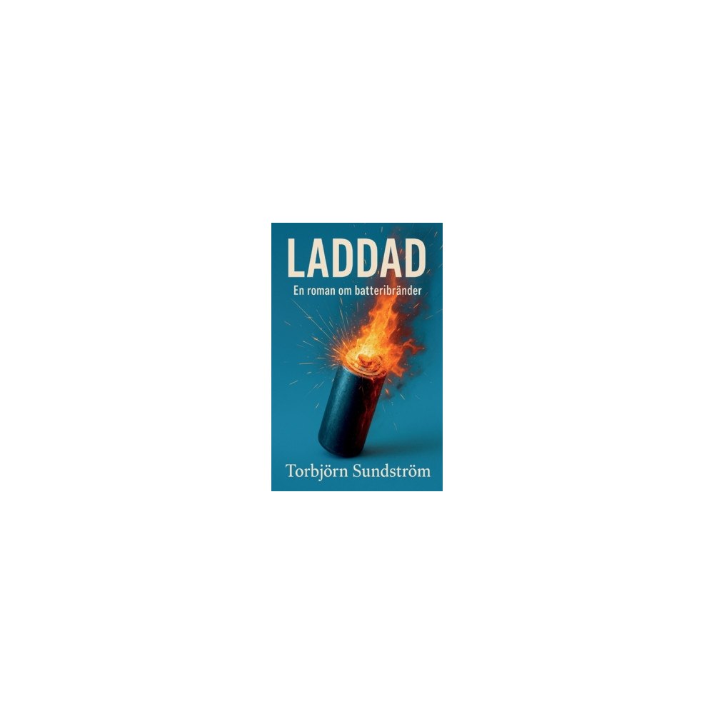 Torbjörn Sundström Laddad : En roman om batteribränder (häftad)