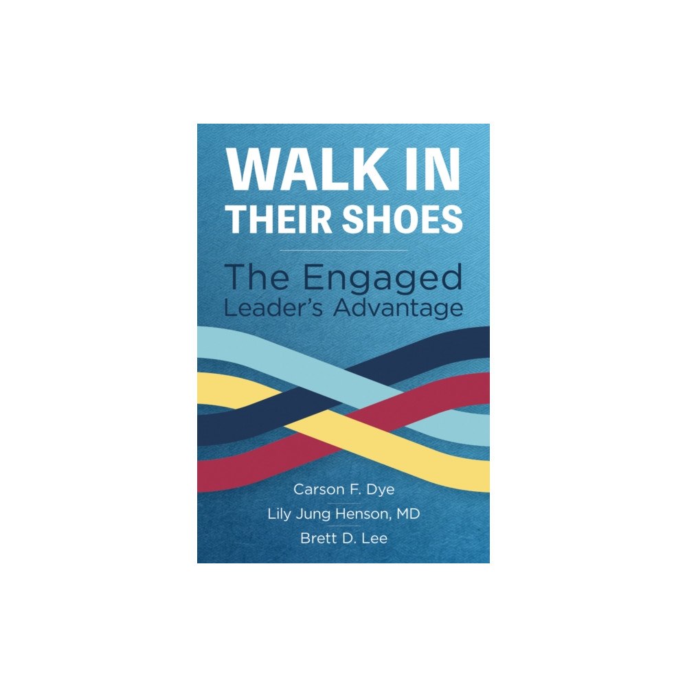 ACHE Learn Walk in Their Shoes: The Engaged Leader's Advantage (häftad, eng)