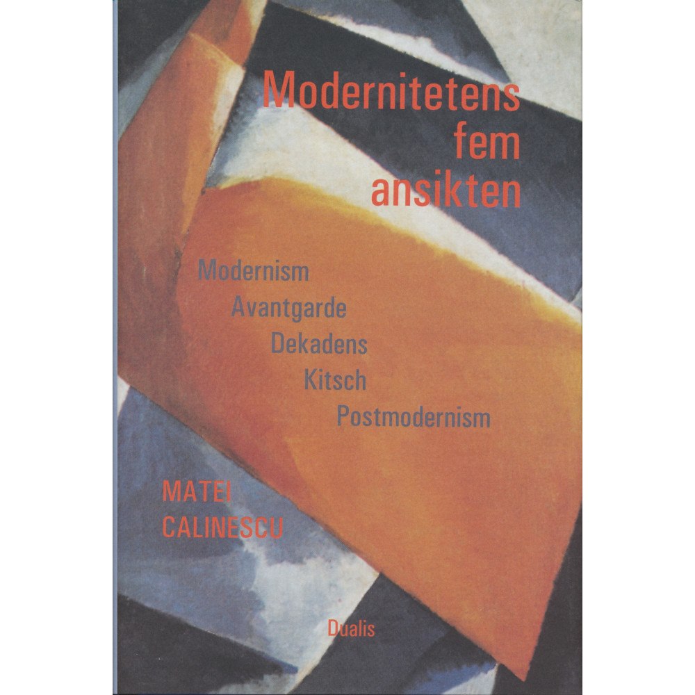 Matei Calinescu Modernitetens fem ansikten : modernism, avantgarde, dekadens, kitsch, postm (inbunden)