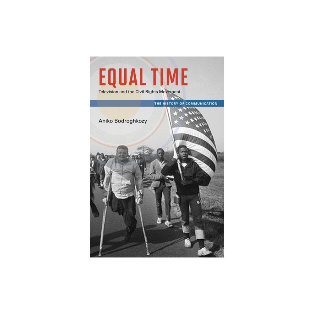 University of illinois press Equal Time – Television and the Civil Rights Movement (häftad, eng)