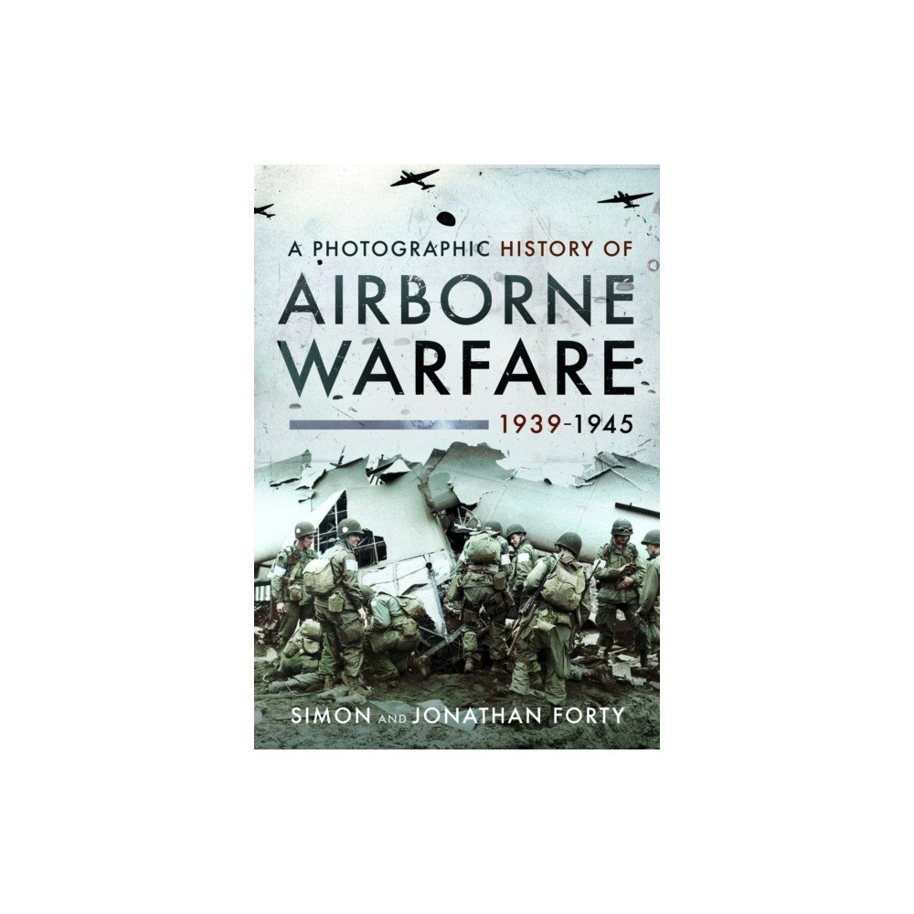 Pen & Sword Books Ltd A Photographic History of Airborne Warfare, 1939–1945 (häftad, eng)