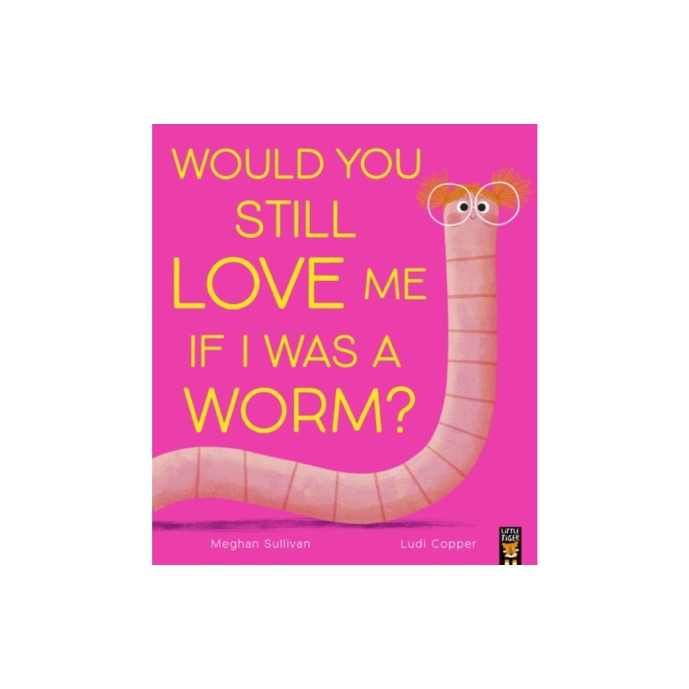 Little Tiger Press Group Would You Still Love Me If I Was a Worm? (häftad, eng)